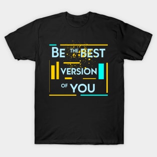 Be the best version of you T-Shirt